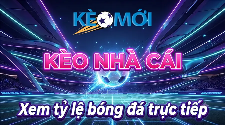 Xem kèo nhà cái trực tiếp - Tỷ lệ bóng đá 24/7.