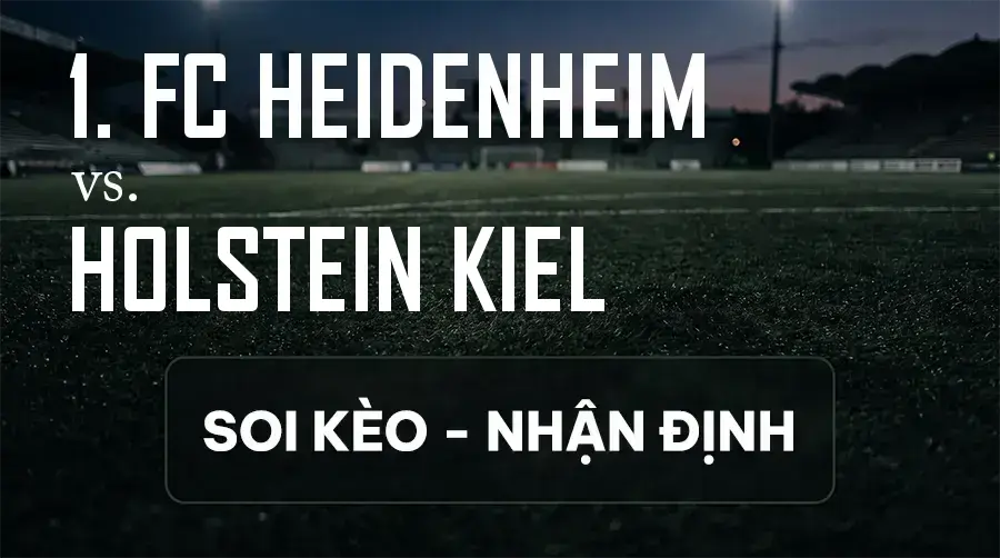 Soi kèo, nhận định trận 1. FC Heidenheim vs Holstein Kiel, 18:30 ngày 13/09/2026 thuộc giải Hạng 2 Đức