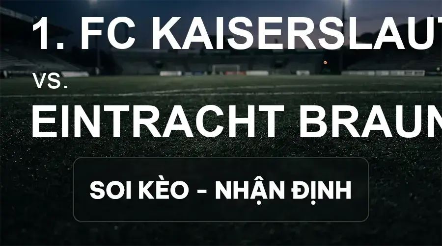 Soi kèo, nhận định trận 1. FC Kaiserslautern vs Eintracht Braunschweig, 18:00 ngày 19/09/2026 thuộc giải Hạng 2 Đức