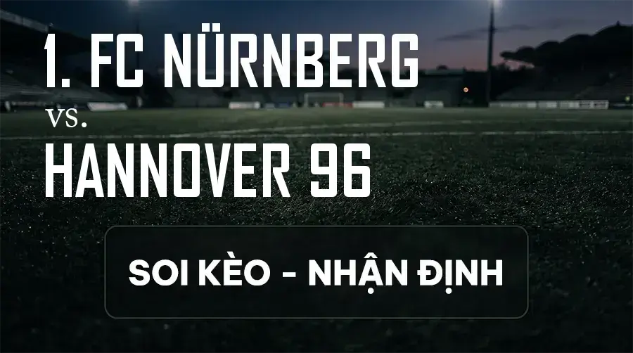 Soi kèo, nhận định trận 1. FC Nürnberg vs Hannover 96, 23:30 ngày 11/09/2026 thuộc giải Hạng 2 Đức