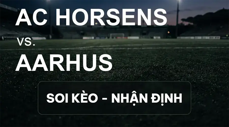 Soi kèo, nhận định trận AC Horsens vs Aarhus, 21:00 ngày 20/09/2026 thuộc giải VĐQG Đan Mạch