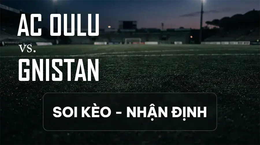 Soi kèo, nhận định trận AC Oulu vs Gnistan, 23:00 ngày 12/09/2026 thuộc giải VĐQG Phần Lan