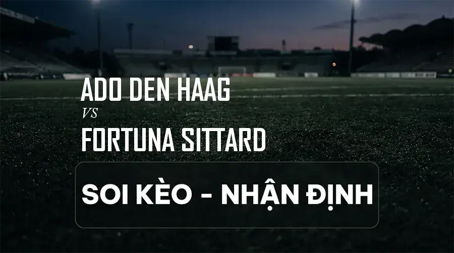 Soi kèo, nhận định trận ADO Den Haag vs Fortuna Sittard, 21:45 ngày 06/09/2026 thuộc giải VĐQG Hà Lan (Eredivisie)