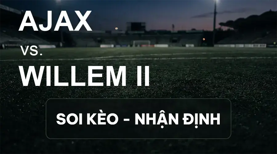 Soi kèo, nhận định trận Ajax vs Willem II, 01:00 ngày 16/09/2026 thuộc giải VĐQG Hà Lan