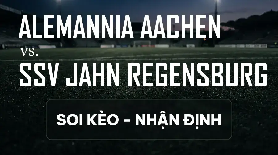 Soi kèo, nhận định trận Alemannia Aachen vs SSV Jahn Regensburg, 21:30 ngày 12/09/2026 thuộc giải Hạng 3 Đức (3. Liga)