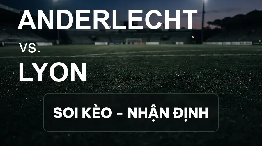 Soi kèo, nhận định trận Anderlecht vs Lyon, 02:00 ngày 17/09/2026 thuộc giải Cúp C2 Châu Âu