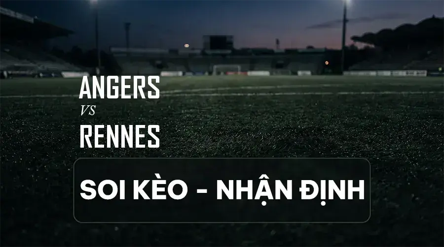 Soi kèo, nhận định trận Angers vs Rennes, 22:15 ngày 06/09/2026 thuộc giải VĐQG Pháp (Ligue 1)