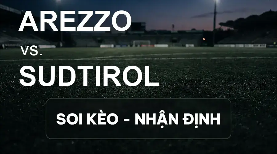 Soi kèo, nhận định trận Arezzo vs Sudtirol, 20:00 ngày 20/09/2026 thuộc giải Hạng 2 Ý