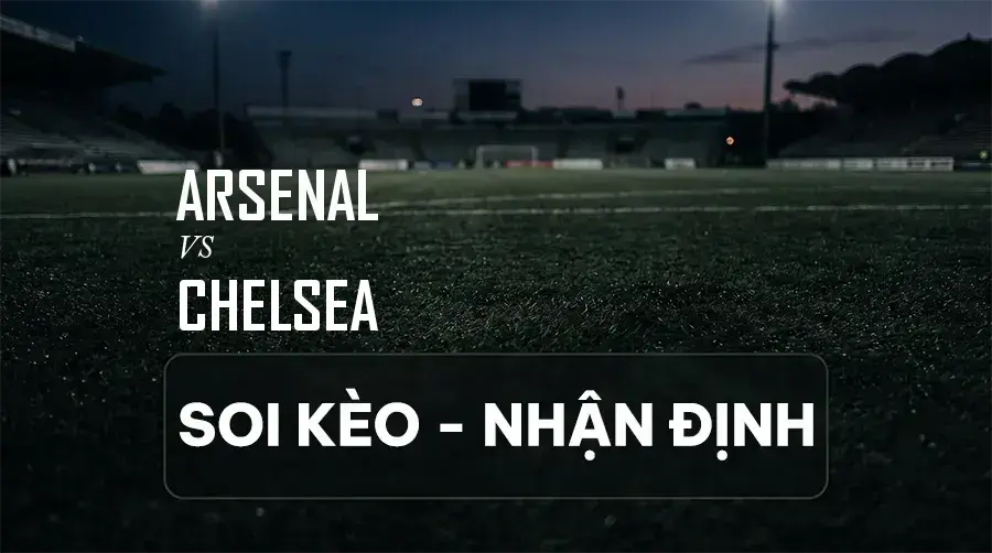 Soi kèo, nhận định trận Arsenal vs Chelsea, 22:30 ngày 06/09/2026 thuộc giải Ngoại Hạng Anh (Premier League)
