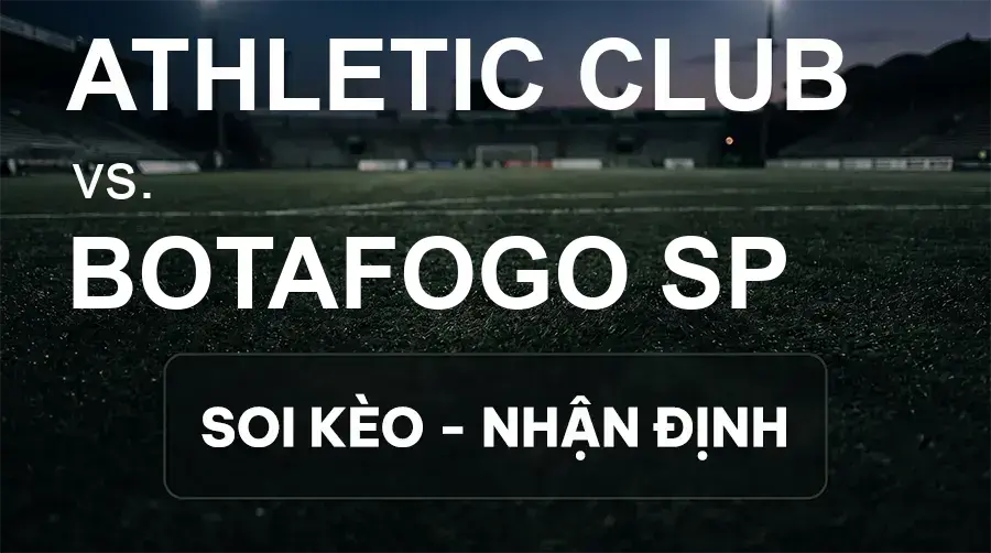 Soi kèo, nhận định trận Athletic Club vs Botafogo SP, 04:30 ngày 20/09/2026 thuộc giải Hạng 2 Brazil