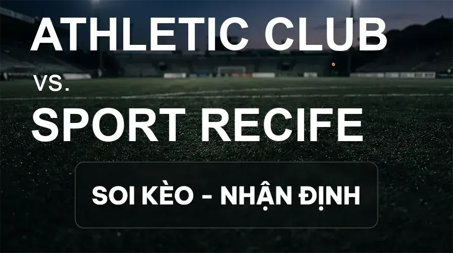 Soi kèo, nhận định trận Athletic Club vs Sport Recife, 06:30 ngày 02/10/2026 thuộc giải Hạng 2 Brazil
