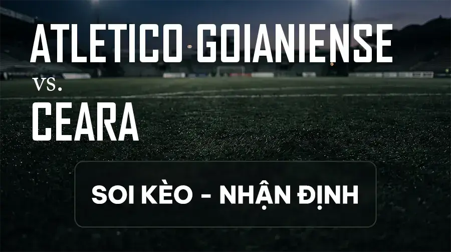 Soi kèo, nhận định trận Atletico Goianiense vs Ceara, 07:30 ngày 10/09/2026 thuộc giải Hạng 2 Brazil
