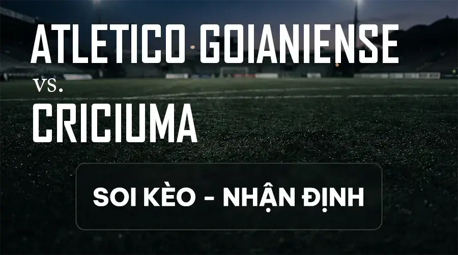 Soi kèo, nhận định trận Atletico Goianiense vs Criciuma, 02:00 ngày 14/09/2026 thuộc giải Hạng 2 Brazil