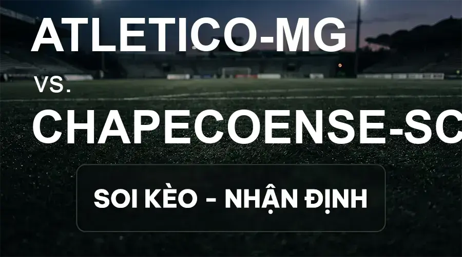 Soi kèo, nhận định trận Atletico-MG vs Chapecoense-sc, 02:00 ngày 20/09/2026 thuộc giải VĐQG Brazil