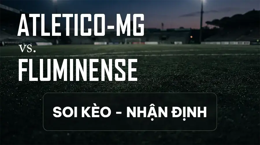 Soi kèo, nhận định trận Atletico-MG vs Fluminense, 02:00 ngày 13/09/2026 thuộc giải VĐQG Brazil