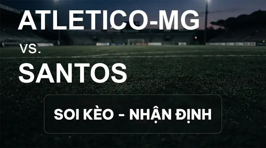 Soi kèo, nhận định trận Atletico-MG vs Santos, 05:00 ngày 17/09/2026 thuộc giải Cúp C2 Nam Mỹ