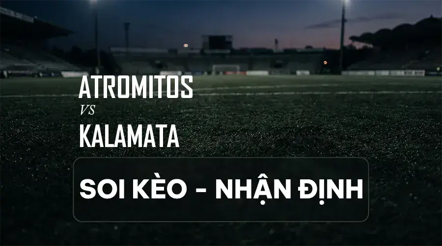Soi kèo, nhận định trận Atromitos vs Kalamata, 23:00 ngày 06/09/2026 thuộc giải VĐQG Hy Lạp