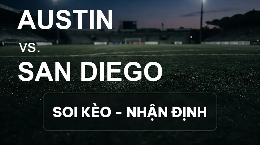 Soi kèo, nhận định trận Austin vs San Diego, 07:30 ngày 27/09/2026 thuộc giải Nhà Nghề Mỹ - MLS