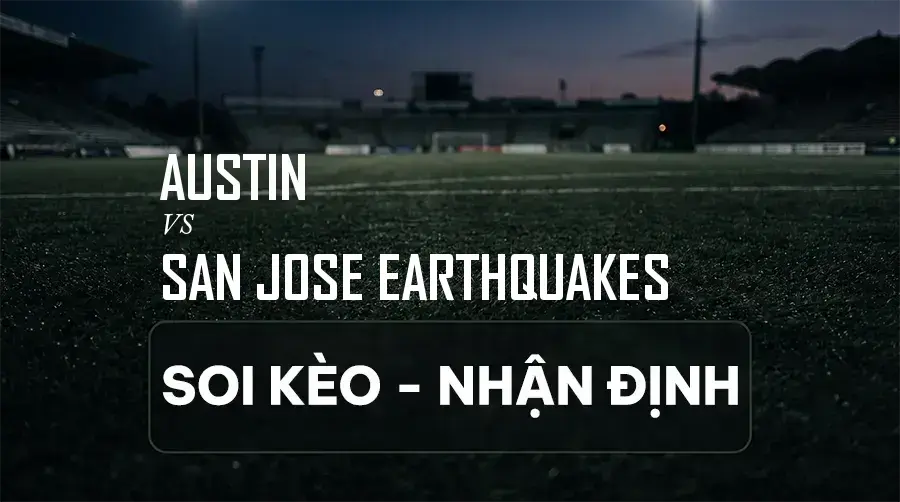 Soi kèo, nhận định trận Austin vs San Jose Earthquakes, 07:30 ngày 06/09/2026 thuộc giải Nhà Nghề Mỹ (MLS)