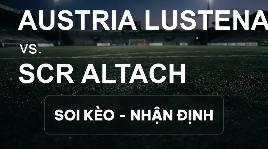 Soi kèo, nhận định trận Austria Lustenau vs SCR Altach, 22:00 ngày 19/09/2026 thuộc giải VĐQG Áo