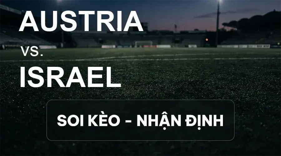 Soi kèo, nhận định trận Austria vs Israel, 01:45 ngày 25/09/2026 thuộc giải UEFA Nations League