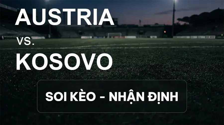 Soi kèo, nhận định trận Austria vs Kosovo, 23:00 ngày 27/09/2026 thuộc giải UEFA Nations League