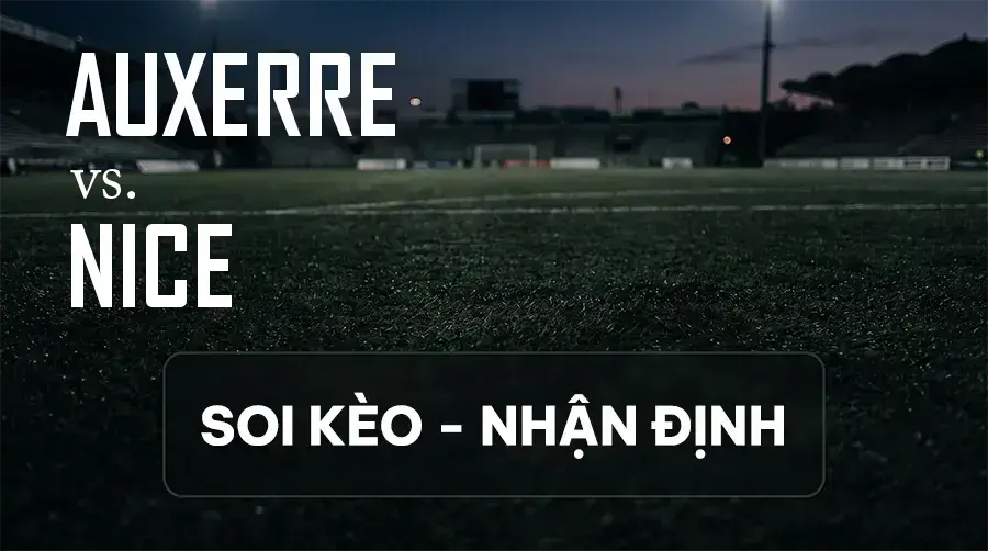 Soi kèo, nhận định trận Auxerre vs Nice, 01:45 ngày 13/09/2026 thuộc giải VĐQG Pháp