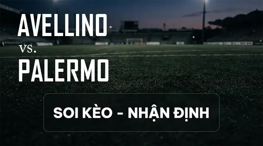 Soi kèo, nhận định trận Avellino vs Palermo, 20:00 ngày 13/09/2026 thuộc giải Hạng 2 Ý