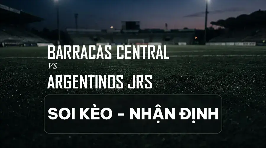 Soi kèo, nhận định trận Barracas Central vs Argentinos JRS, 05:00 ngày 08/09/2026 thuộc giải VĐQG Argentina