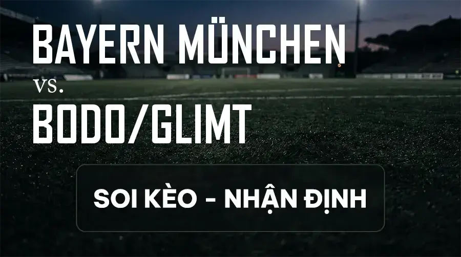 Soi kèo, nhận định trận Bayern München vs Bodo/Glimt, 02:00 ngày 11/09/2026 thuộc giải Cúp C1 Châu Âu