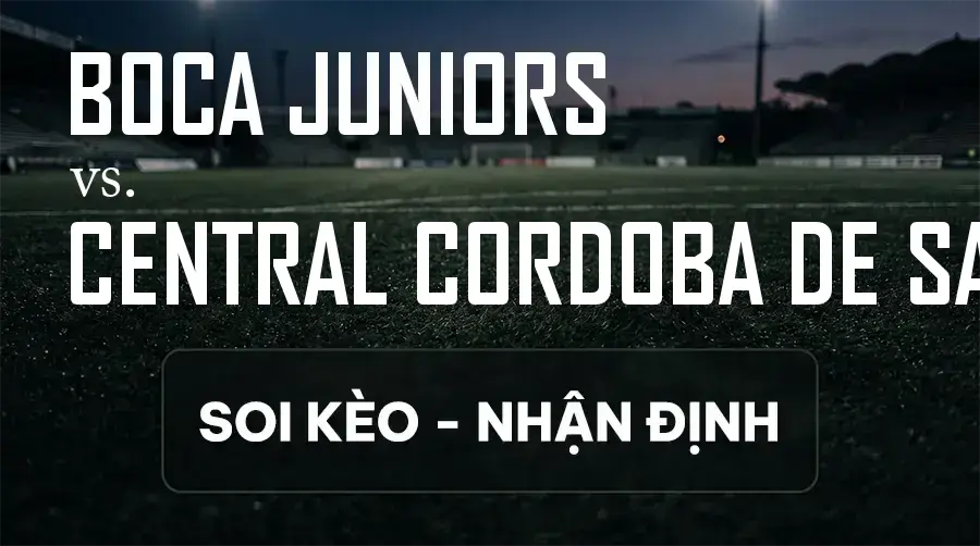 Soi kèo, nhận định trận Boca Juniors vs Central Cordoba de Santiago, 07:30 ngày 12/09/2026 thuộc giải VĐQG Argentina