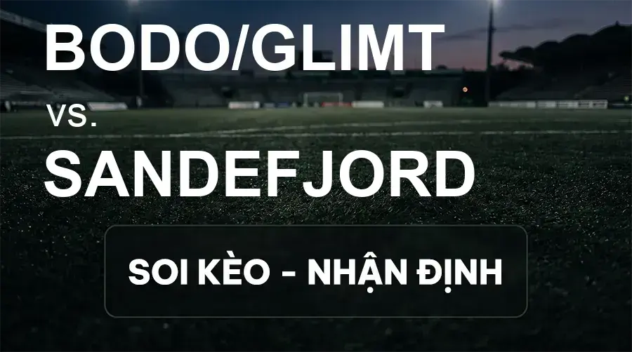 Soi kèo, nhận định trận Bodo/Glimt vs Sandefjord, 00:00 ngày 15/09/2026 thuộc giải VĐQG Na Uy