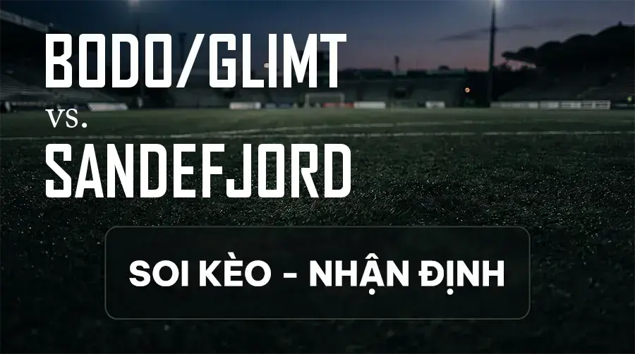 Soi kèo, nhận định trận Bodo/Glimt vs Sandefjord, 22:00 ngày 13/09/2026 thuộc giải VĐQG Na Uy