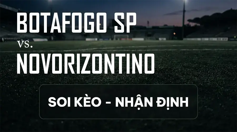 Soi kèo, nhận định trận Botafogo SP vs Novorizontino, 05:30 ngày 10/09/2026 thuộc giải Hạng 2 Brazil