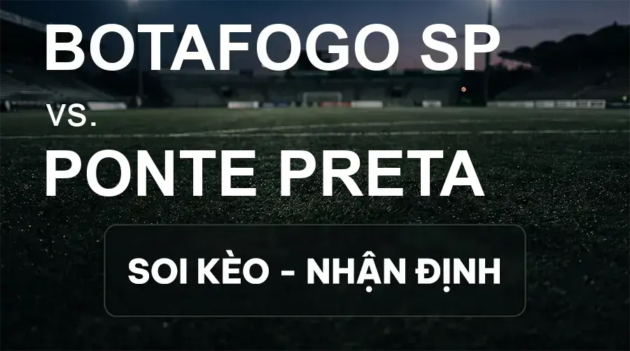 Soi kèo, nhận định trận Botafogo SP vs Ponte Preta, 05:30 ngày 30/09/2026 thuộc giải Hạng 2 Brazil