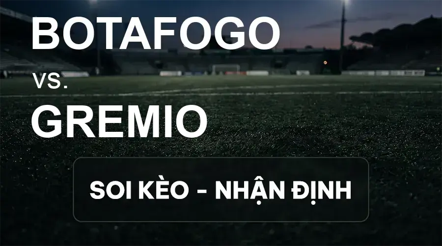 Soi kèo, nhận định trận Botafogo vs Gremio, 05:30 ngày 17/09/2026 thuộc giải VĐQG Brazil