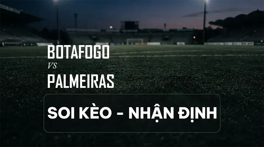 Soi kèo, nhận định trận Botafogo vs Palmeiras, 04:30 ngày 07/09/2026 thuộc giải VĐQG Brazil (Série A)