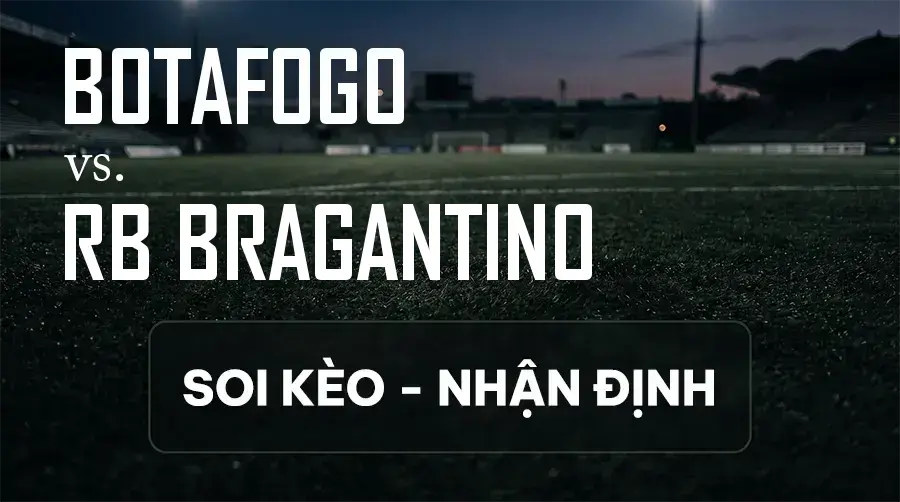 Soi kèo, nhận định trận Botafogo vs RB Bragantino, 06:30 ngày 13/09/2026 thuộc giải VĐQG Brazil
