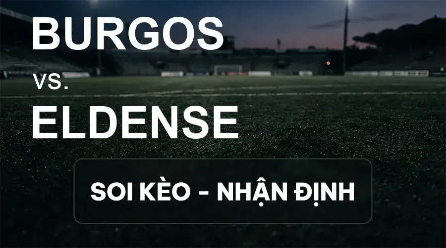 Soi kèo, nhận định trận Burgos vs Eldense, 23:30 ngày 27/09/2026 thuộc giải Hạng 2 Tây Ban Nha