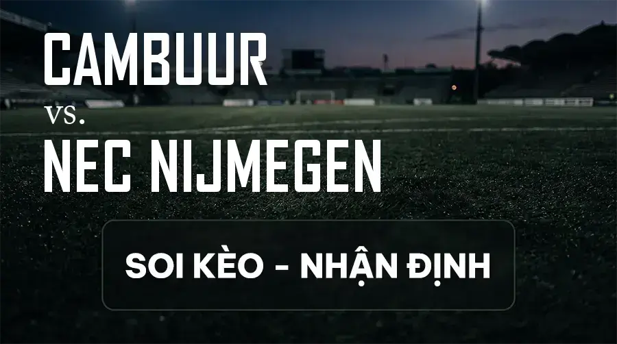 Soi kèo, nhận định trận Cambuur vs NEC Nijmegen, 02:00 ngày 13/09/2026 thuộc giải VĐQG Hà Lan
