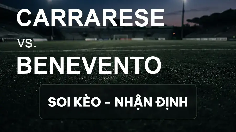 Soi kèo, nhận định trận Carrarese vs Benevento, 20:00 ngày 19/09/2026 thuộc giải Hạng 2 Ý