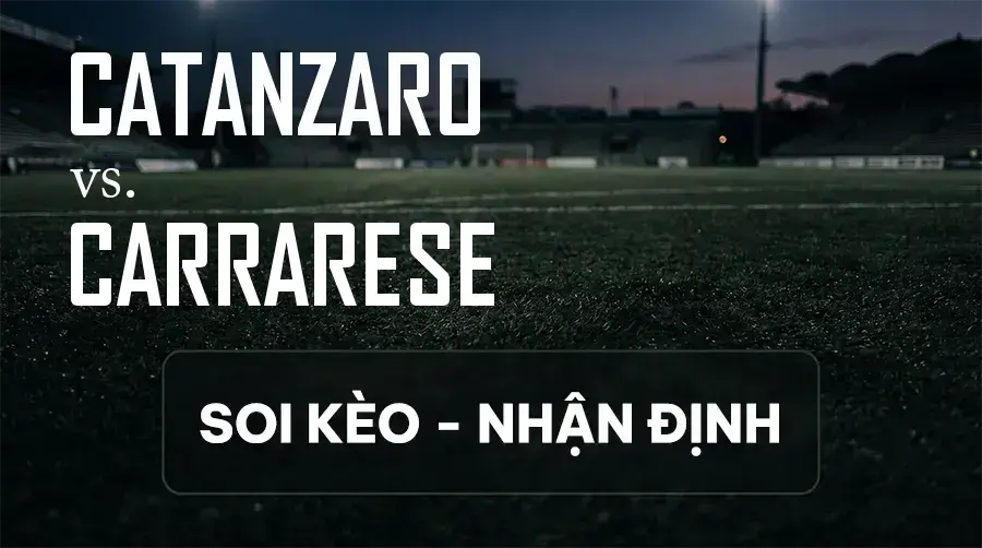 Soi kèo, nhận định trận Catanzaro vs Carrarese, 22:15 ngày 12/09/2026 thuộc giải Hạng 2 Ý