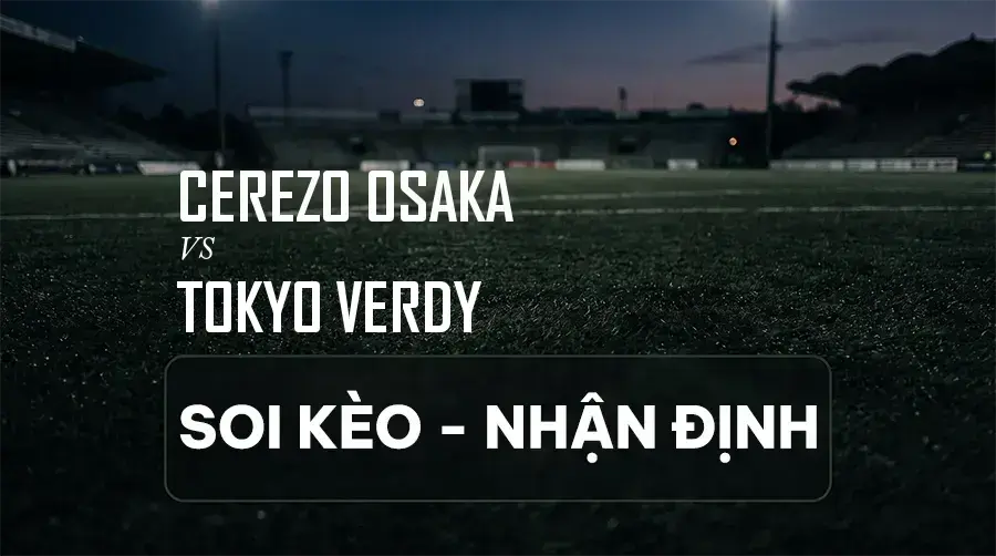 Soi kèo, nhận định trận Cerezo Osaka vs Tokyo Verdy, 17:00 ngày 06/09/2026 thuộc giải VĐQG Nhật Bản (J1 League)
