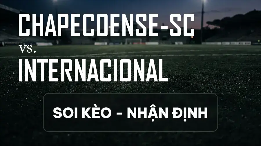 Soi kèo, nhận định trận Chapecoense-sc vs Internacional, 03:00 ngày 13/09/2026 thuộc giải VĐQG Brazil