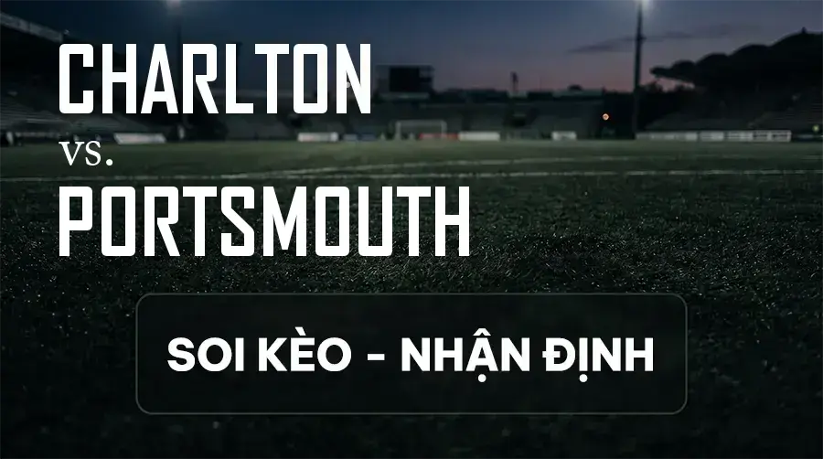 Soi kèo, nhận định trận Charlton vs Portsmouth, 21:00 ngày 12/09/2026 thuộc giải Hạng Nhất Anh