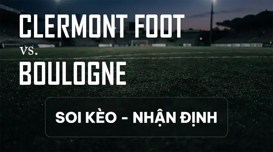 Soi kèo, nhận định trận Clermont Foot vs Boulogne, 01:00 ngày 12/09/2026 thuộc giải Hạng 2 Pháp