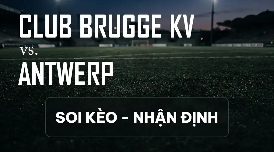 Soi kèo, nhận định trận Club Brugge KV vs Antwerp, 18:30 ngày 13/09/2026 thuộc giải VĐQG Bỉ