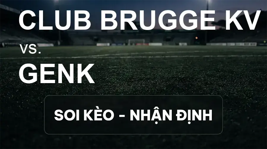Soi kèo, nhận định trận Club Brugge KV vs Genk, 23:30 ngày 20/09/2026 thuộc giải VĐQG Bỉ