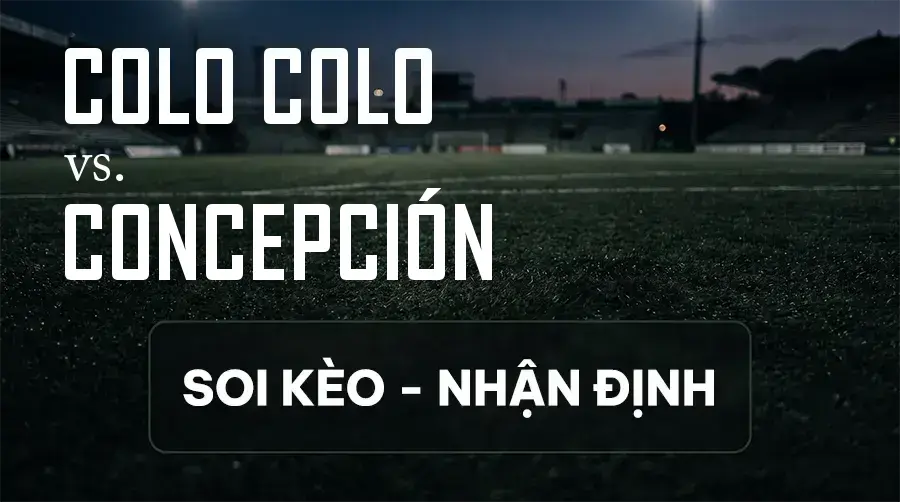 Soi kèo, nhận định trận Colo Colo vs Concepción, 03:30 ngày 14/09/2026 thuộc giải Primera División