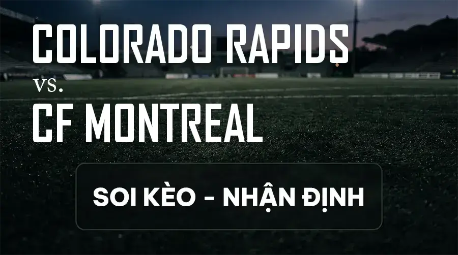 Soi kèo, nhận định trận Colorado Rapids vs CF Montreal, 08:30 ngày 13/09/2026 thuộc giải Nhà Nghề Mỹ - MLS